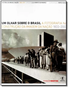 Um Olhar Sobre o Brasil - a Fotografia na Construção da Imagem da Nação 1833 - 2003