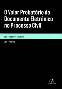 o Valor Probatório Do Documento Eletrónico No Processo Civil - 02Ed/17