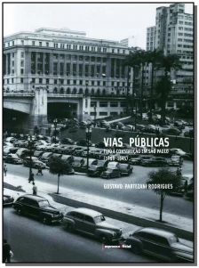 Vias Públicas - Tipo e Construção em São Paulo 1898 - 1945