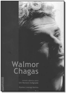Walmor Chagas - Ensaio Aberto Para um Homem Indignado