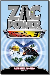 Zac Power Missão Radical 03 - Patrulha do Gelo